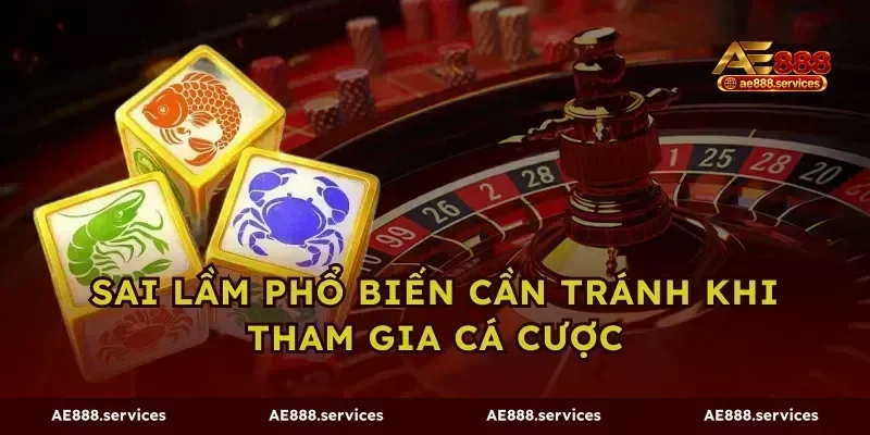 Sai lầm phổ biến cần tránh khi tham gia cá cược