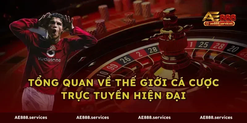 Tổng quan về thế giới cá cược trực tuyến hiện đại