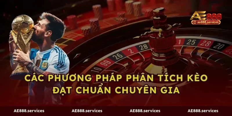 Các phương pháp phân tích kèo đạt chuẩn chuyên gia