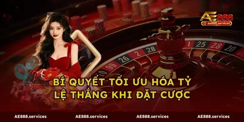 Bí quyết tối ưu hóa tỷ lệ thắng khi đặt cược