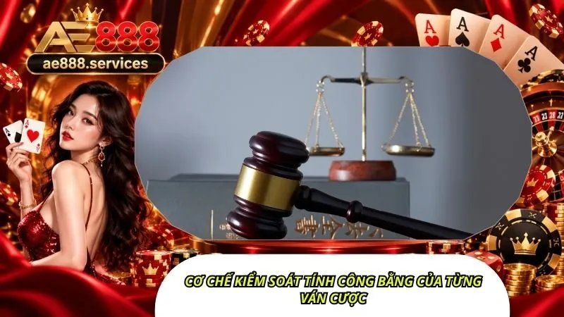 Cơ chế kiểm soát tính công bằng của từng ván cược