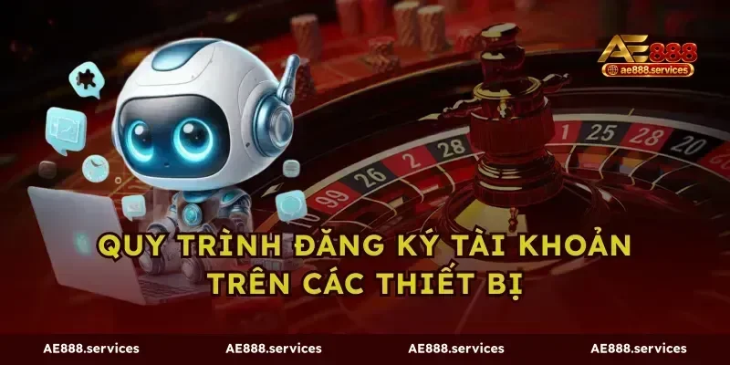 Quy trình đăng ký tài khoản trên các thiết bị