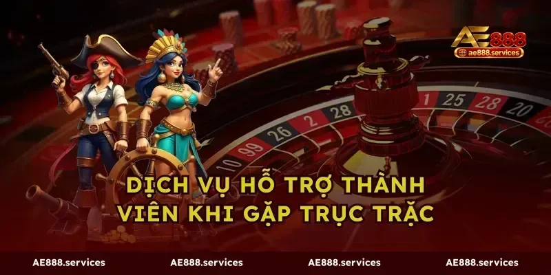 Dịch vụ hỗ trợ thành viên khi gặp trục trặc