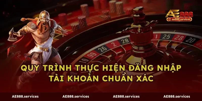 Quy trình thực hiện đăng nhập tài khoản chuẩn xác