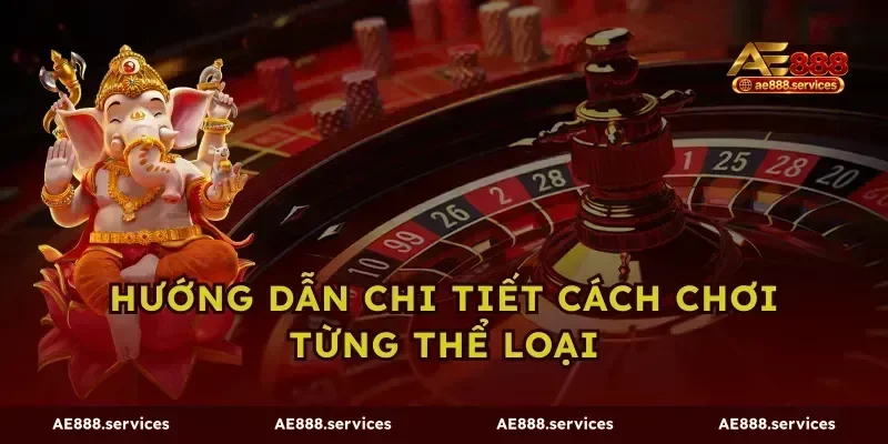 Hướng Dẫn Chi Tiết Cách Chơi Từng Thể Loại