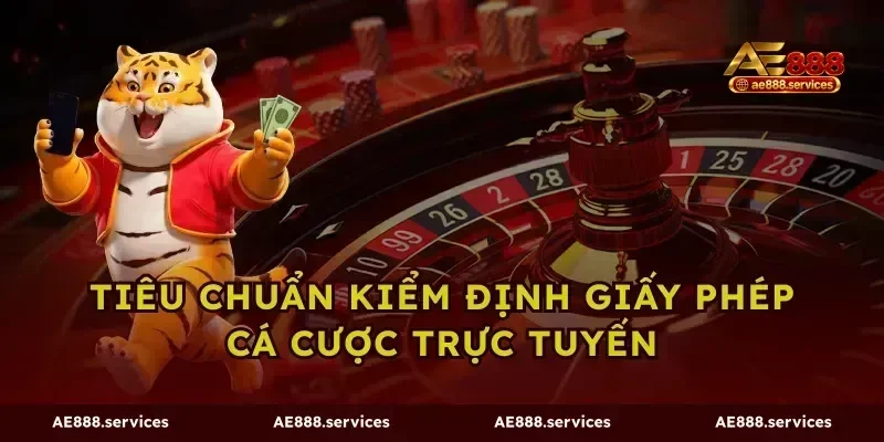 Tiêu chuẩn kiểm định giấy phép cá cược trực tuyến