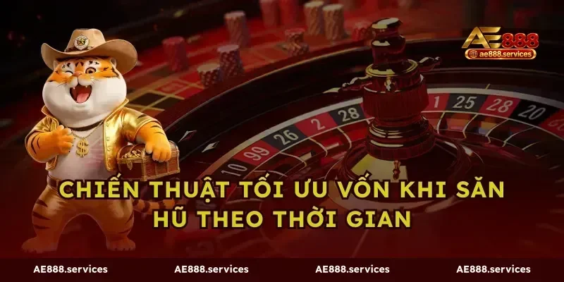 Chiến thuật tối ưu vốn khi săn hũ theo thời gian