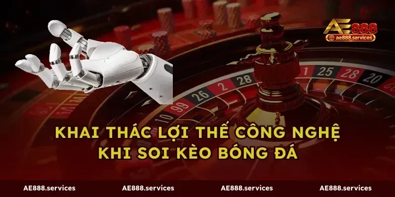 Khai thác lợi thế công nghệ khi soi kèo bóng đá