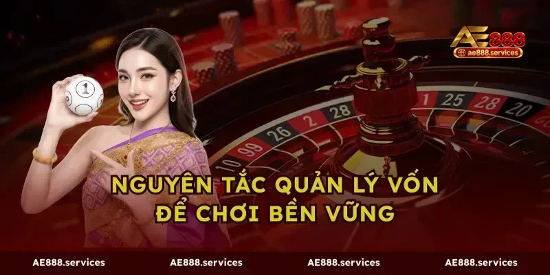 Nguyên Tắc Quản Lý Vốn Để Chơi Bền Vững