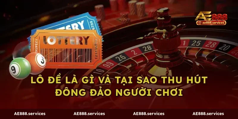 Lô Đề Là Gì Và Tại Sao Thu Hút Đông Đảo Người Chơi