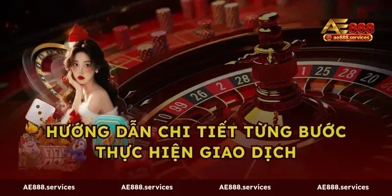 Hướng Dẫn Chi Tiết Từng Bước Thực Hiện Giao Dịch