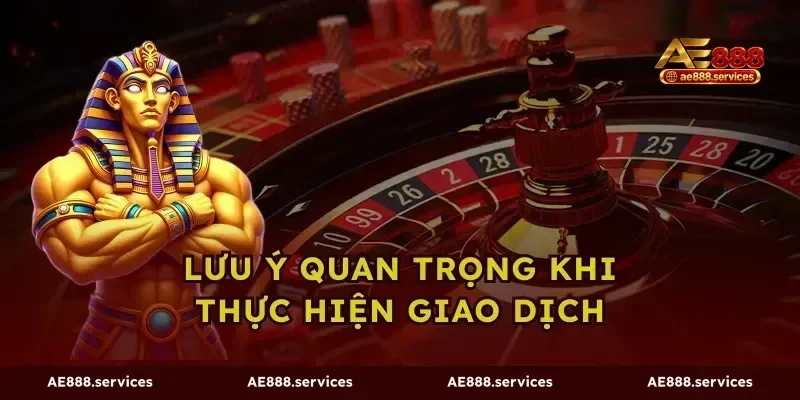 Lưu Ý Quan Trọng Khi Thực Hiện Giao Dịch
