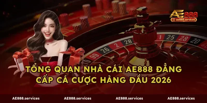 Tổng Quan Nhà Cái AE888 Đẳng Cấp Cá Cược Hàng Đầu 2026