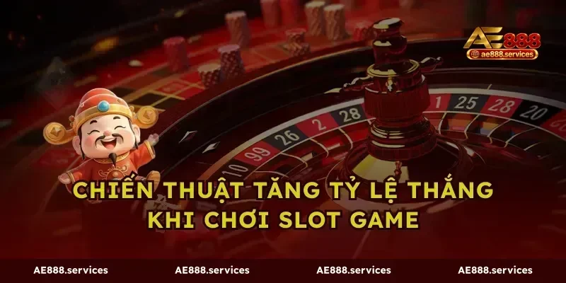 Chiến thuật tăng tỷ lệ thắng khi chơi slot game