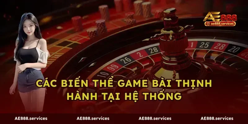 Các biến thể game bài thịnh hành tại hệ thống