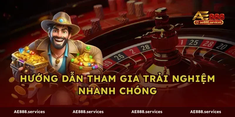 Hướng dẫn tham gia trải nghiệm nhanh chóng