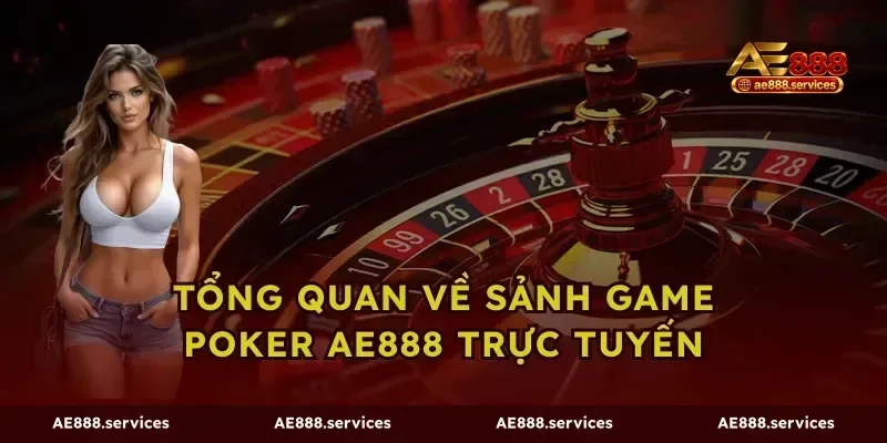 Tổng quan về sảnh game Poker AE888 trực tuyến