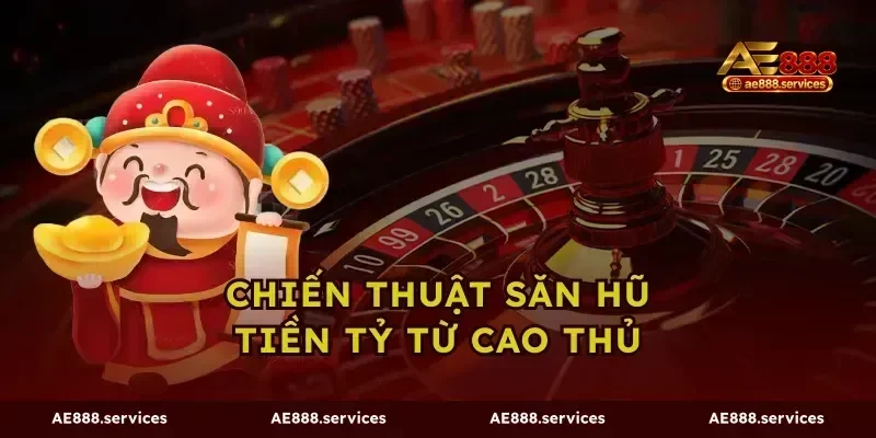 Chiến thuật săn hũ tiền tỷ từ cao thủ