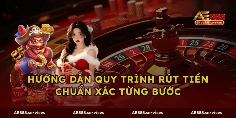 Hướng dẫn quy trình rút tiền chuẩn xác từng bước