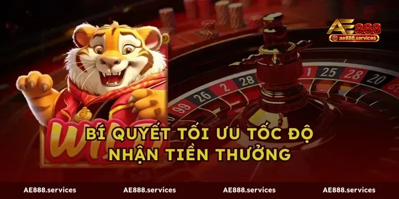 Bí quyết tối ưu tốc độ nhận tiền thưởng