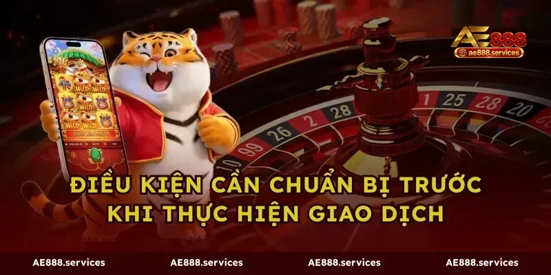 Điều kiện cần chuẩn bị trước khi thực hiện giao dịch