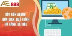 Rút Tiền AE888 Đơn Giản, Quy Trình Rõ Ràng, Dễ Hiểu