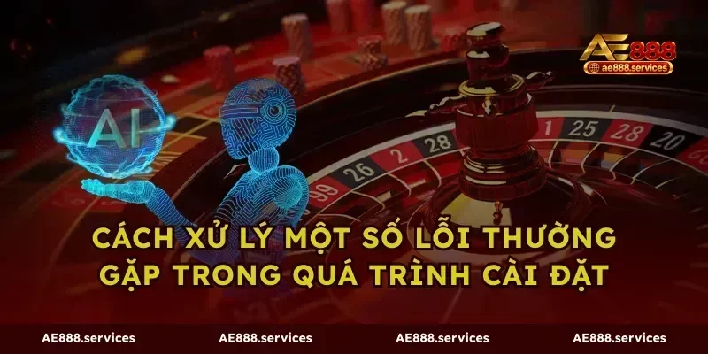 Cách xử lý một số lỗi thường gặp trong quá trình cài đặt