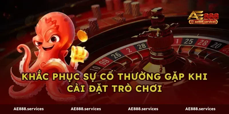 Khắc phục sự cố thường gặp khi cài đặt trò chơi