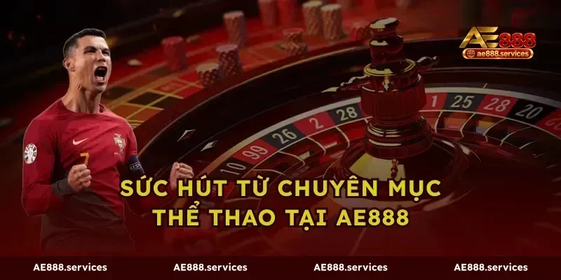 Sức hút từ chuyên mục thể thao tại AE888