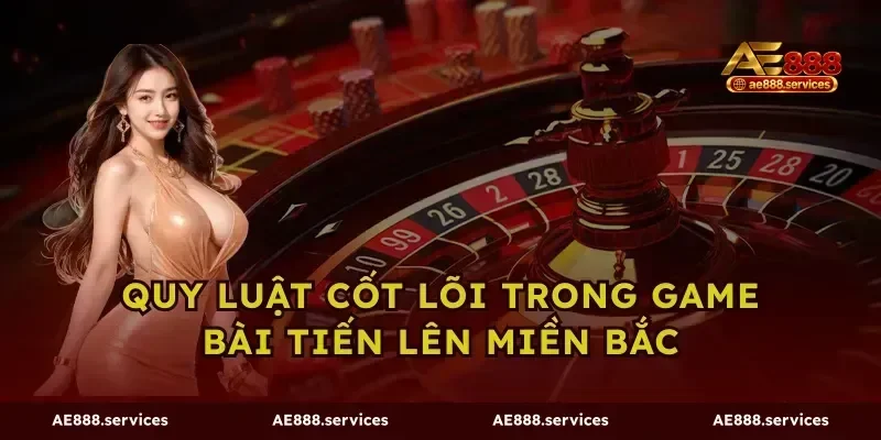 Quy luật cốt lõi trong game bài Tiến lên miền Bắc