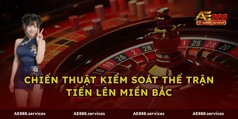 Chiến thuật kiểm soát thế trận Tiến lên miền Bắc