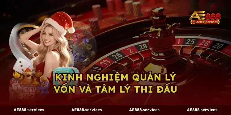 Kinh nghiệm quản lý vốn và tâm lý thi đấu